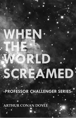 Als die Welt schrie (Professor Challenger-Reihe) - When the World Screamed (Professor Challenger Series)