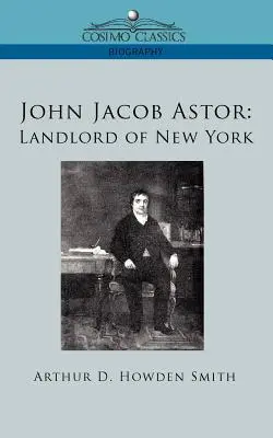 John Jacob Astor: Grundherr von New York - John Jacob Astor: Landlord of New York
