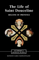 Das Leben der heiligen Douceline, einer Begine aus der Provence: Aus dem Okzitanischen übersetzt mit Einleitung, Anmerkungen und einem interpretierenden Essay - The Life of Saint Douceline, a Beguine of Provence: Translated from the Occitan with Introduction, Notes and Interpretive Essay