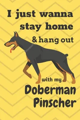 Ich will einfach zu Hause bleiben und mit meinem Dobermann Pinscher abhängen: Für Dobermann-Pinscher-Hundefans - I just wanna stay home & hang out with my Doberman Pinscher: For Doberman Pinscher Dog Fans