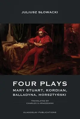Vier Theaterstücke: Maria Stuart, Kordian, Balladyna, Horsztyński - Four Plays: Mary Stuart, Kordian, Balladyna, Horsztyński