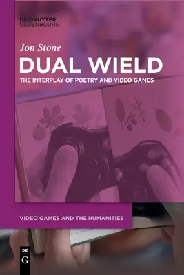 Dual Wield: Das Zusammenspiel von Poesie und Videospielen - Dual Wield: The Interplay of Poetry and Video Games