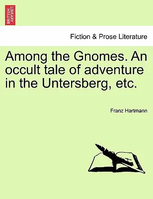 Unter den Zwergen. Eine okkulte Abenteuererzählung am Untersberg usw. - Among the Gnomes. an Occult Tale of Adventure in the Untersberg, Etc.