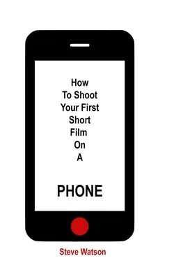 Wie man seinen ersten Kurzfilm mit dem Handy dreht - How To Shoot Your First Short Film On A Phone