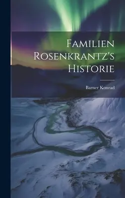 Familie Rosenkrantz's Historie - Familien Rosenkrantz's Historie