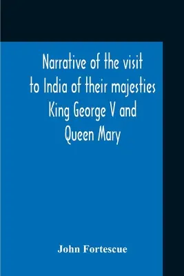 Bericht über den Besuch Ihrer Majestäten König Georg V. und Königin Mary in Indien und über das Krönungsfest in Delhi am 12. Dezember 1911 - Narrative Of The Visit To India Of Their Majesties King George V And Queen Mary And Of The Coronation Durbar Held At Delhi 12Th December, 1911
