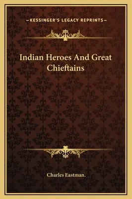Indianische Helden und große Häuptlinge - Indian Heroes And Great Chieftains