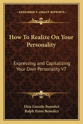 Wie Sie sich Ihrer Persönlichkeit bewusst werden: Die eigene Persönlichkeit zum Ausdruck bringen und nutzen V7 - How To Realize On Your Personality: Expressing and Capitalizing Your Own Personality V7