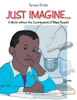 Stell dir vor: Eine Welt ohne den Beitrag der Schwarzen - Just Imagine..A World Without the Contributions of Black People