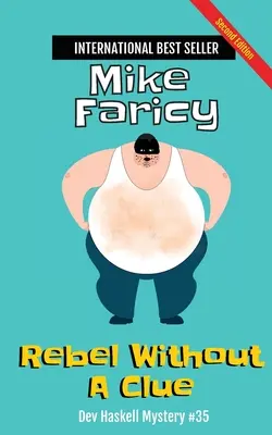 Rebel Without a Clue: Dev Haskell Privatdetektiv Buch 35, zweite Auflage: Dev Haskell Privatdetektiv Buch, Zweite Ausgabe: Secon - Rebel Without a Clue: Dev Haskell Private Investigator Book 35, Second Edition: Dev Haskell Private Investigator Book, Second Edition: Secon
