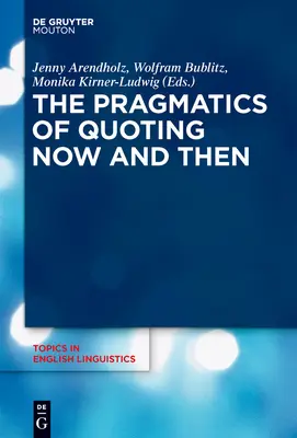 Die Pragmatik des Zitierens jetzt und damals - The Pragmatics of Quoting Now and Then