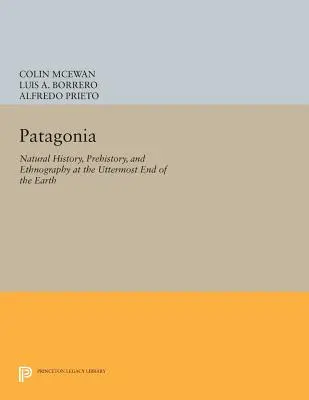 Patagonien: Naturgeschichte, Vorgeschichte und Ethnographie am äußersten Ende der Erde - Patagonia: Natural History, Prehistory, and Ethnography at the Uttermost End of the Earth