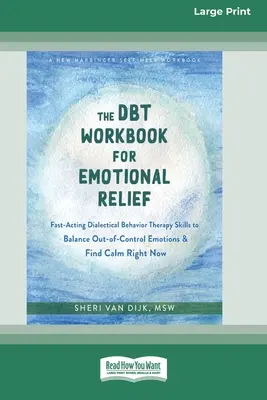 Das DBT-Arbeitsbuch für emotionale Entlastung: Schnell wirkende Dialektische Verhaltenstherapie-Fähigkeiten, um außer Kontrolle geratene Emotionen auszugleichen und sofort Ruhe zu finden (16p - The DBT Workbook for Emotional Relief: Fast-Acting Dialectical Behavior Therapy Skills to Balance Out-of-Control Emotions and Find Calm Right Now (16p