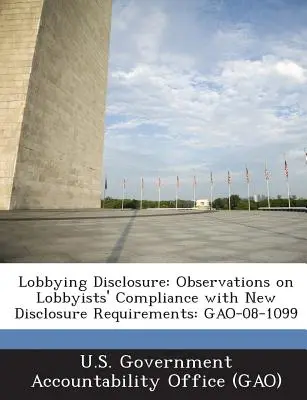 Offenlegung von Lobbyarbeit: Beobachtungen zur Einhaltung der neuen Offenlegungspflichten durch Lobbyisten: Gao-08-1099 - Lobbying Disclosure: Observations on Lobbyists' Compliance with New Disclosure Requirements: Gao-08-1099