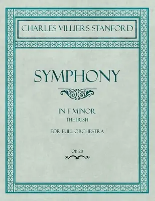 Sinfonie in f-Moll - The Irish - für volles Orchester - Op.28 - Symphony in F Minor - The Irish - For Full Orchestra - Op.28