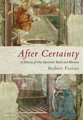 Nach der Gewissheit: Eine Geschichte unserer erkenntnistheoretischen Ideale und Illusionen - After Certainty: A History of Our Epistemic Ideals and Illusions