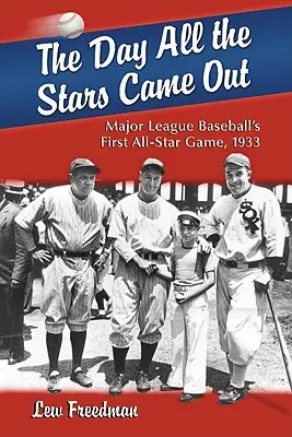 Der Tag, an dem alle Stars herauskamen: Das erste All-Star-Spiel der Major League Baseball, 1933 - The Day All the Stars Came Out: Major League Baseball's First All-Star Game, 1933