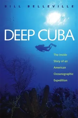 Tiefes Kuba: Die Innengeschichte einer amerikanischen ozeanographischen Expedition - Deep Cuba: The Inside Story of an American Oceanographic Expedition