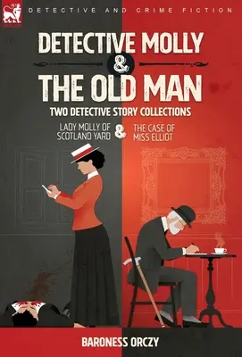 Detektivin Molly & der alte Mann - Zwei Krimisammlungen: Lady Molly von Scotland Yard und Der Fall von Miss Elliott - Detective Molly & the Old Man-Two Detective Story Collections: Lady Molly of Scotland Yard & The Case of Miss Elliott
