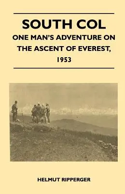 South Col - Das Abenteuer eines Mannes bei der Besteigung des Everest, 1953 - South Col - One Man's Adventure on the Ascent of Everest, 1953