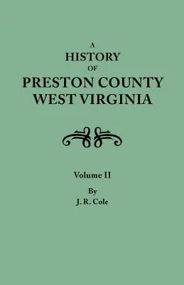 Geschichte von Preston County, West Virginia. in zwei Bänden. Band II - History of Preston County, West Virginia. in Two Volumes. Volume II