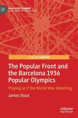 Die Volksfront und die Volksolympiade von Barcelona 1936: Spielen, als ob die Welt zuschauen würde - The Popular Front and the Barcelona 1936 Popular Olympics: Playing as If the World Was Watching