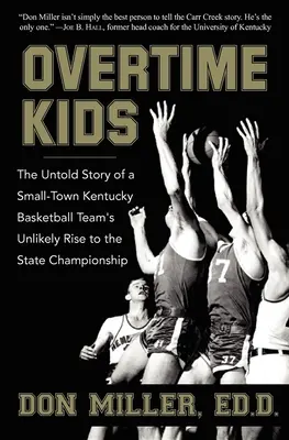 Overtime Kids: Die unerzählte Geschichte des unwahrscheinlichen Aufstiegs eines Kleinstadt-Basketballteams aus Kentucky zur Staatsmeisterschaft - Overtime Kids: The Untold Story of a Small-Town Kentucky Basketball Team's Unlikely Rise to the State Championship