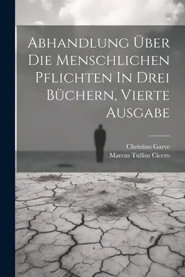 Abhandlung über Die Menschlichen Pflichten In Drei Bchern, vierte Ausgabe - Abhandlung ber Die Menschlichen Pflichten In Drei Bchern, vierte Ausgabe
