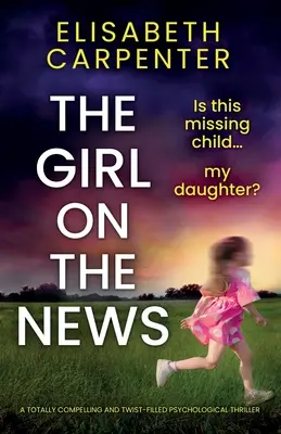 Das Mädchen aus den Nachrichten: Ein absolut fesselnder und spannungsgeladener Psychothriller - The Girl on the News: A totally compelling and twist-filled psychological thriller