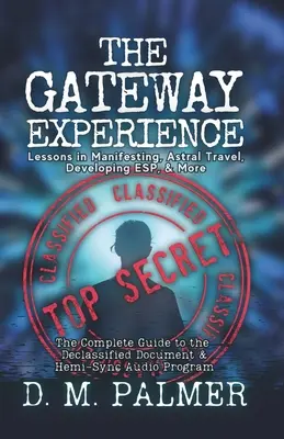 Die Gateway-Erfahrung: Lektionen in Manifestation, Astralreisen, Entwicklung von ESP und mehr: Der vollständige Leitfaden für das deklassierte Dokument & Hemi- - The Gateway Experience: Lessons in Manifesting, Astral Travel, Developing ESP, & More: The Complete Guide to the Declassified Document & Hemi-