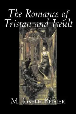 The Romance of Tristan and Iseult von Joseph M. Bedier (Bdier), Belletristik, Klassiker, Märchen, Volksmärchen, Legenden & Mythologie, Fantasy, Historisches - The Romance of Tristan and Iseult by Joseph M. Bedier (Bdier), Fiction, Classics, Fairy Tales, Folk Tales, Legends & Mythology, Fantasy, Historical