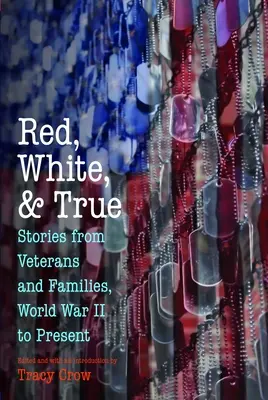 Rot, weiß und wahr: Geschichten von Veteranen und Familien, Zweiter Weltkrieg bis heute - Red, White, and True: Stories from Veterans and Families, World War II to Present