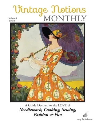Vintage Notions Monthly - Ausgabe 6: Ein Leitfaden für die Liebe zu Handarbeiten, Kochen, Nähen, Mode und Spaß - Vintage Notions Monthly - Issue 6: A Guide Devoted to the Love of Needlework, Cooking, Sewing, Fasion & Fun