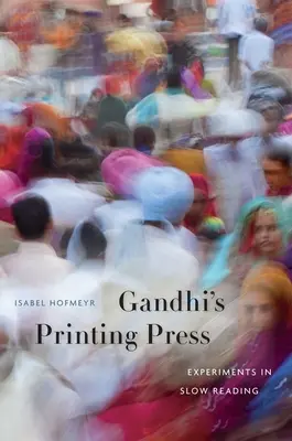 Gandhis Druckerpresse: Experimente im langsamen Lesen - Gandhi's Printing Press: Experiments in Slow Reading