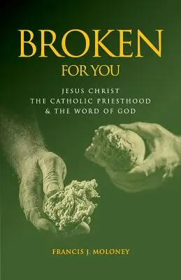 Gebrochen für dich: Jesus Christus, das katholische Priestertum und das Wort Gottes - Broken For You: Jesus Christ The Catholic Priesthood & The Word of God