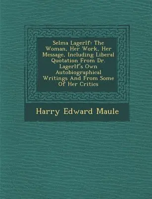 Selma Lagerl F: Die Frau, ihr Werk, ihre Botschaft, mit freien Zitaten aus Dr. Lagerl Fs eigenen autobiographischen Schriften und fr - Selma Lagerl F: The Woman, Her Work, Her Message, Including Liberal Quotation from Dr. Lagerl F's Own Autobiographical Writings and fr