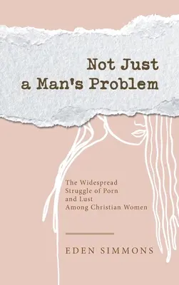 Nicht nur ein Männerproblem: Der weit verbreitete Kampf mit Porno und Lust unter christlichen Frauen - Not Just a Man's Problem: The Widespread Struggle of Porn and Lust Among Christian Women
