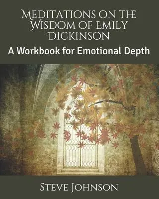 Meditationen über die Weisheit von Emily Dickinson: Ein Arbeitsbuch für emotionale Tiefe - Meditations on the Wisdom of Emily Dickinson: A Workbook for Emotional Depth