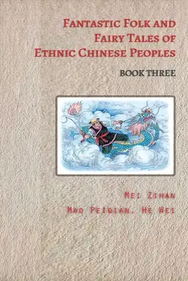 Phantastische Volks- und Märchenerzählungen chinesischer Völker - Buch drei - Fantastic Folk and Fairy Tales of Ethnic Chinese Peoples - Book Three