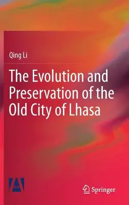 Die Entwicklung und Erhaltung der Altstadt von Lhasa - The Evolution and Preservation of the Old City of Lhasa