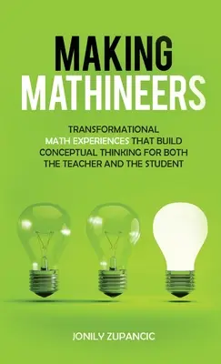 Mathineers machen: Transformationale Mathe-Erfahrungen, die das konzeptionelle Denken von Lehrern und Schülern fördern - Making Mathineers: Transformational Math Experiences That Build Conceptual Thinking for Both the Teacher and the Student