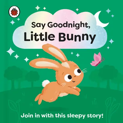 Sag gute Nacht, kleiner Hase: Die Einschlafgeschichte für Kleinkinder zum Mitmachen - Say Goodnight, Little Bunny: Join in with This Sleepy Story for Toddlers