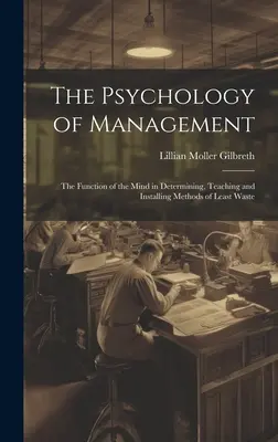 Die Psychologie des Managements: Die Funktion des Geistes bei der Bestimmung, Lehre und Einführung von Methoden der geringsten Verschwendung - The Psychology of Management: The Function of the Mind in Determining, Teaching and Installing Methods of Least Waste