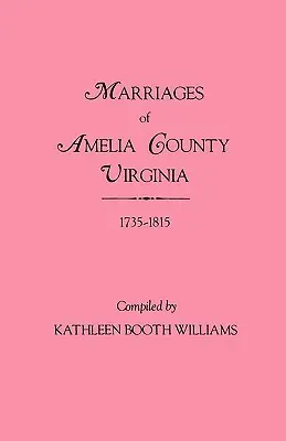Eheschließungen in der Grafschaft Amelia, Virginia, 1735-1815 - Marriages of Amelia County, Virginia 1735-1815