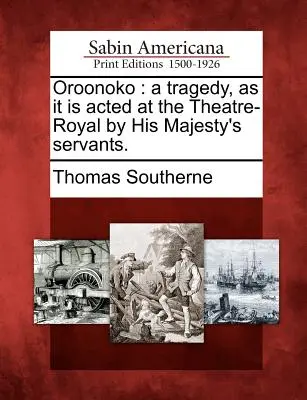 Oroonoko: Eine Tragödie, wie sie am Königlichen Theater von den Dienern Seiner Majestät gespielt wird. - Oroonoko: A Tragedy, as It Is Acted at the Theatre-Royal by His Majesty's Servants.