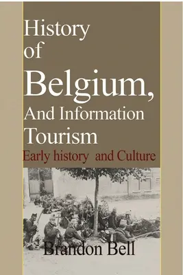 Geschichte Belgiens und Informationen zum Tourismus: Frühgeschichte und Kultur - History of Belgium, And Information Tourism: Early history and Culture