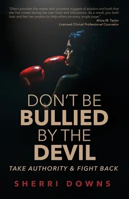 Lassen Sie sich nicht vom Teufel schikanieren: Übernehmen Sie die Autorität und wehren Sie sich - Don't Be Bullied by the Devil: Take Authority And Fight Back