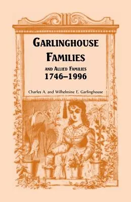 Garlinghouse-Familien und verbündete Familien, 1746-1996 - Garlinghouse Families and Allied Families, 1746-1996