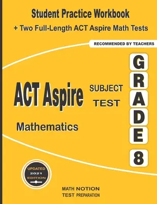 ACT Aspire Subject Test Mathematics Grade 8: Student Practice Workbook + zwei ACT Aspire Math Tests in voller Länge - ACT Aspire Subject Test Mathematics Grade 8: Student Practice Workbook + Two Full-Length ACT Aspire Math Tests