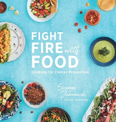 Feuer mit Essen bekämpfen: Kochen für die Krebsprävention - Fight Fire with Food: Cooking for Cancer Prevention